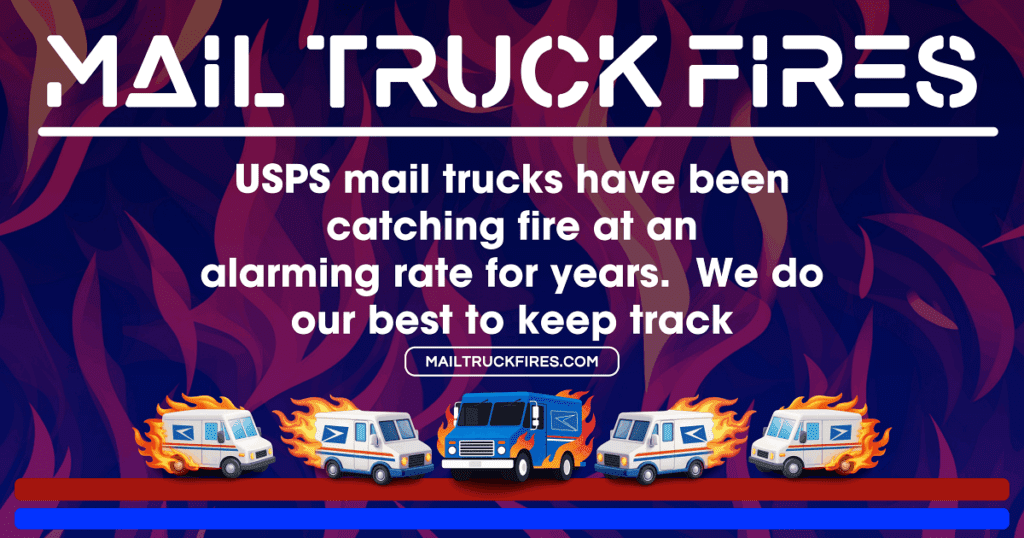 Graphic titled 'MAIL TRUCK FIRES' featuring flames in the background. Text indicates that USPS mail trucks have been catching fire at an alarming rate, and emphasizes tracking this issue. Includes illustrations of mail trucks with flames.